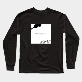 If I'm Being Honest Long Sleeve T-Shirt